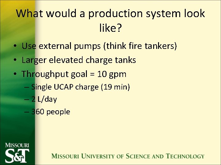 What would a production system look like? • Use external pumps (think fire tankers)