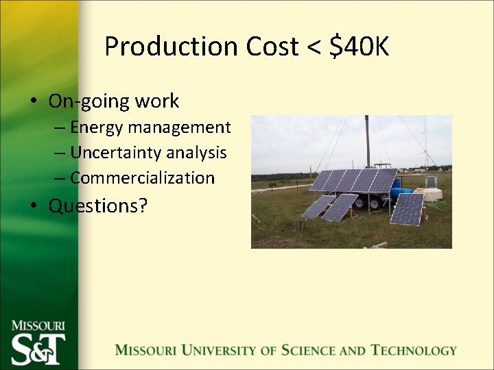 Production Cost < $40 K • On-going work – Energy management – Uncertainty analysis