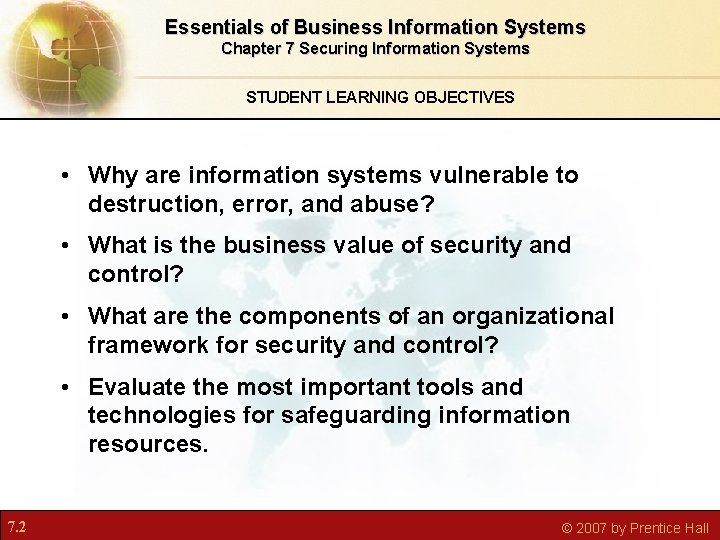 Essentials of Business Information Systems Chapter 7 Securing Information Systems STUDENT LEARNING OBJECTIVES •