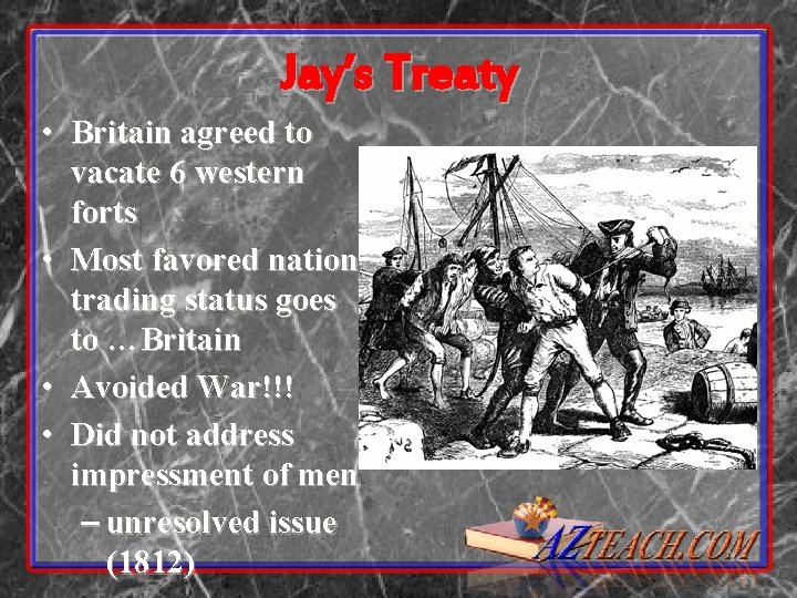Jay’s Treaty • Britain agreed to vacate 6 western forts • Most favored nation