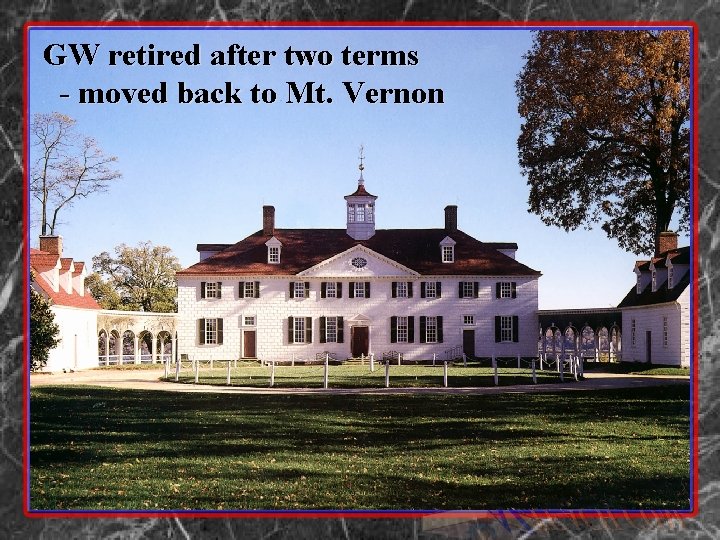 GW retired after two terms - moved back to Mt. Vernon 