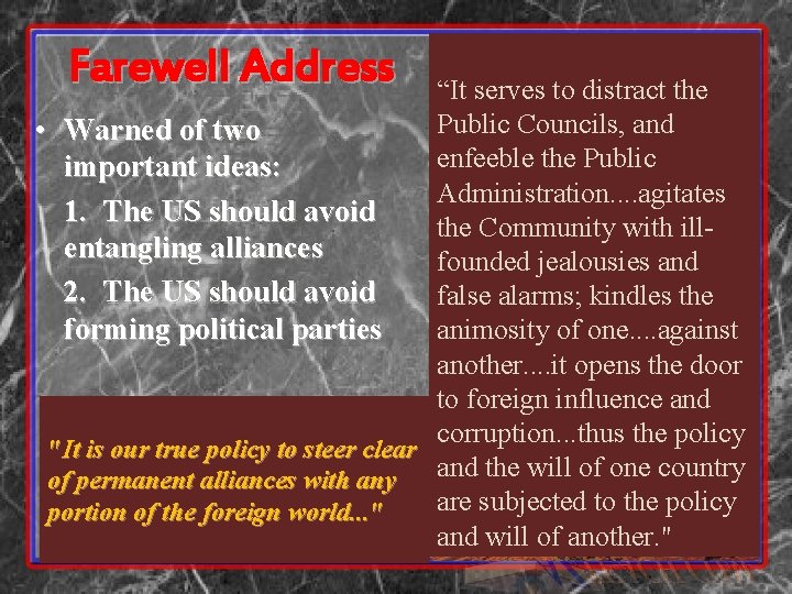 Farewell Address “It serves to distract the Public Councils, and • Warned of two