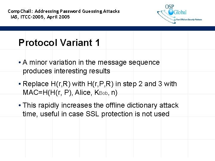 Comp. Chall: Addressing Password Guessing Attacks IAS, ITCC-2005, April 2005 Protocol Variant 1 •