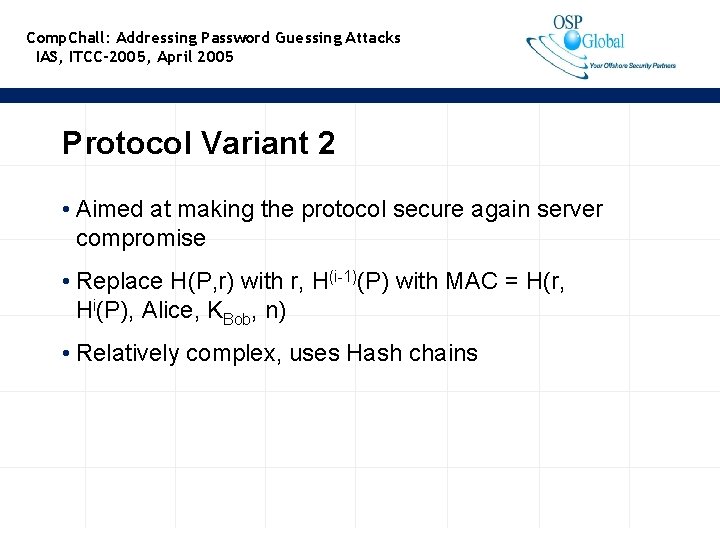 Comp. Chall: Addressing Password Guessing Attacks IAS, ITCC-2005, April 2005 Protocol Variant 2 •