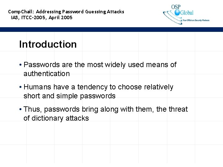 Comp. Chall: Addressing Password Guessing Attacks IAS, ITCC-2005, April 2005 Introduction • Passwords are