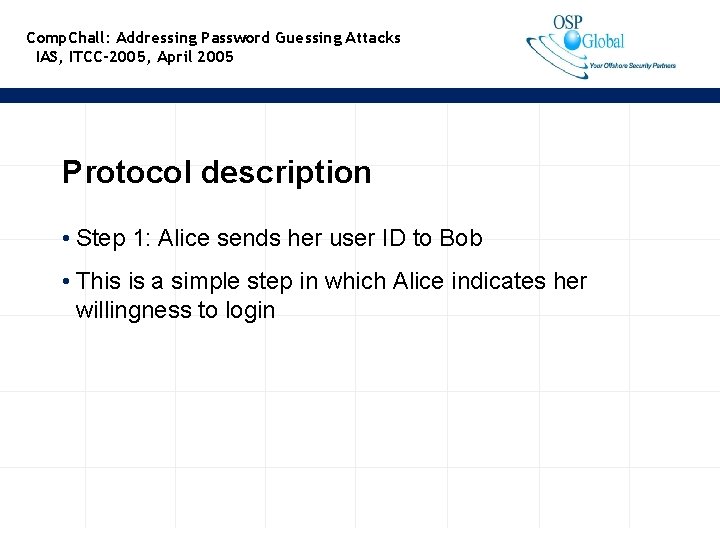 Comp. Chall: Addressing Password Guessing Attacks IAS, ITCC-2005, April 2005 Protocol description • Step