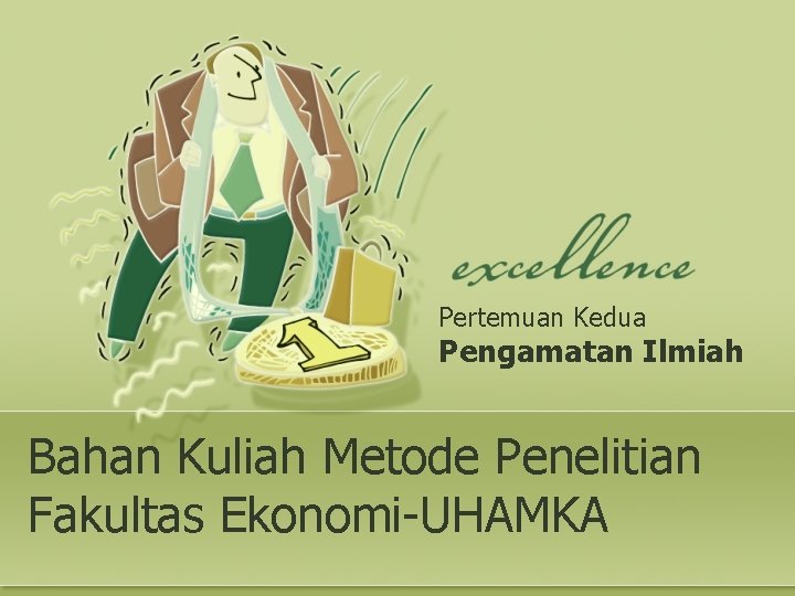 Pertemuan Kedua Pengamatan Ilmiah Bahan Kuliah Metode Penelitian Fakultas Ekonomi-UHAMKA 