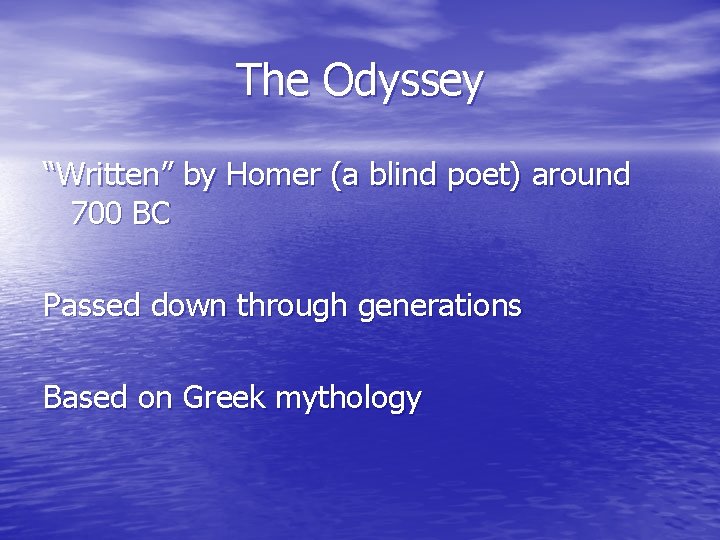 The Odyssey “Written” by Homer (a blind poet) around 700 BC Passed down through