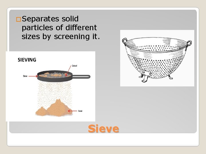 �Separates solid particles of different sizes by screening it. Sieve 