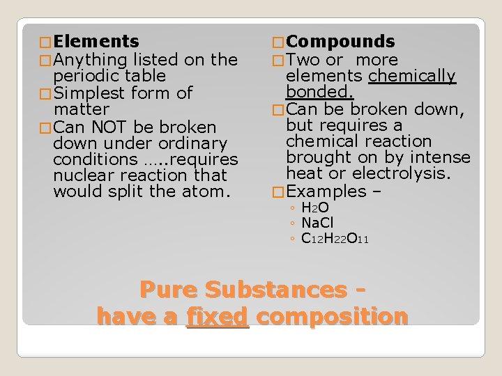 � Elements � Anything listed on the periodic table � Simplest form of matter