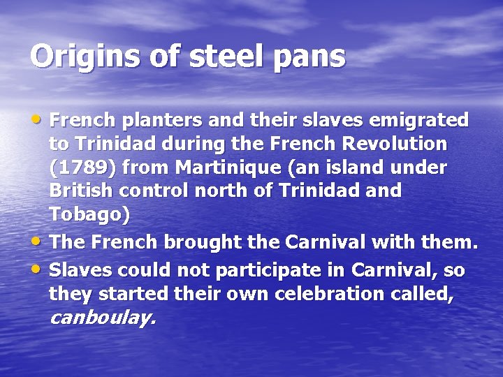 Origins of steel pans • French planters and their slaves emigrated • • to