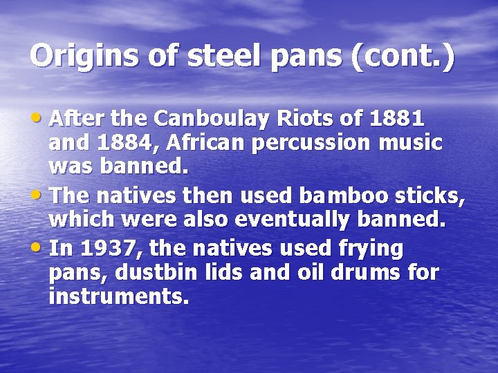Origins of steel pans (cont. ) • After the Canboulay Riots of 1881 and
