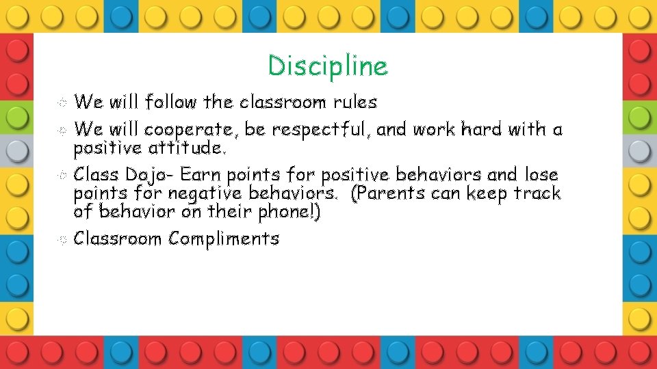 Discipline We will follow the classroom rules We will cooperate, be respectful, and work