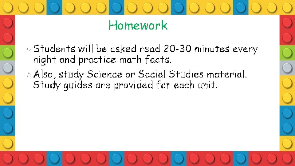 Homework Students will be asked read 20 -30 minutes every night and practice math