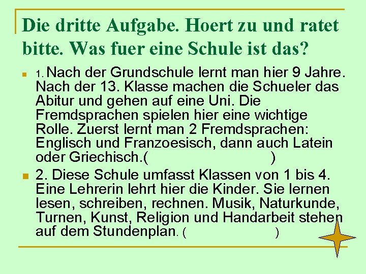 Die dritte Aufgabe. Hoert zu und ratet bitte. Was fuer eine Schule ist das?