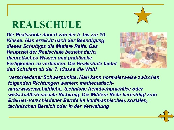 REALSCHULE Die Realschule dauert von der 5. bis zur 10. Klasse. Man erreicht nach