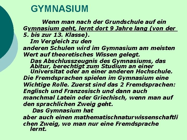 GYMNASIUM Wenn man nach der Grundschule auf ein Gymnasium geht, lernt dort 9 Jahre