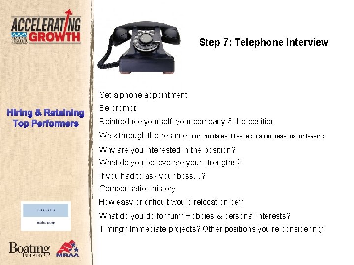 Step 7: Telephone Interview Set a phone appointment Hiring & Retaining Top Performers Be