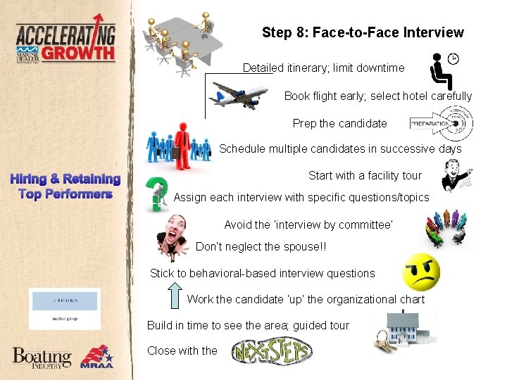 Step 8: Face-to-Face Interview Detailed itinerary; limit downtime Book flight early; select hotel carefully