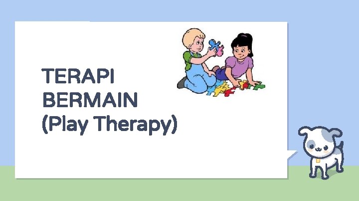 TERAPI BERMAIN (Play Therapy) 