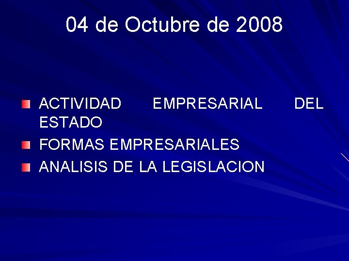 04 de Octubre de 2008 ACTIVIDAD EMPRESARIAL ESTADO FORMAS EMPRESARIALES ANALISIS DE LA LEGISLACION