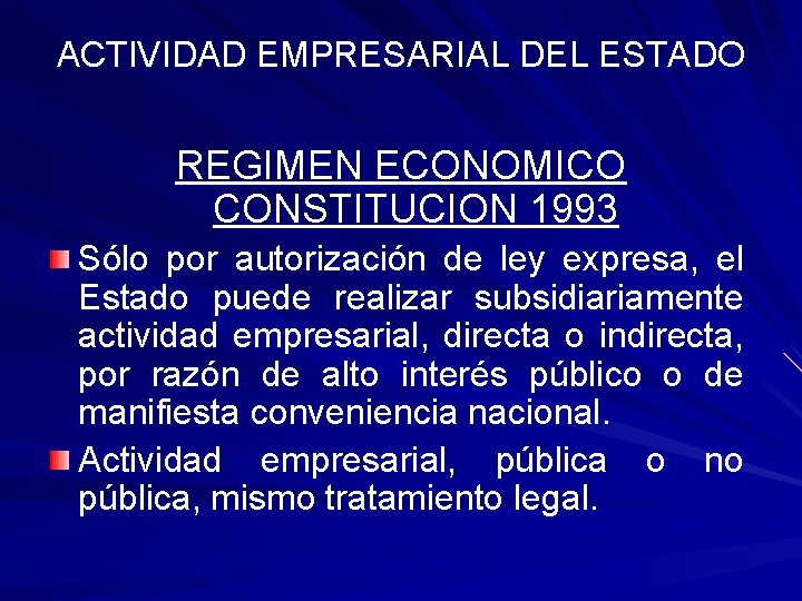 ACTIVIDAD EMPRESARIAL DEL ESTADO REGIMEN ECONOMICO CONSTITUCION 1993 Sólo por autorización de ley expresa,