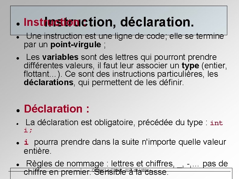 Instruction : Instruction, déclaration. Une instruction est une ligne de code; elle se Instruction : Instruction, déclaration. Une instruction est une ligne de code; elle se