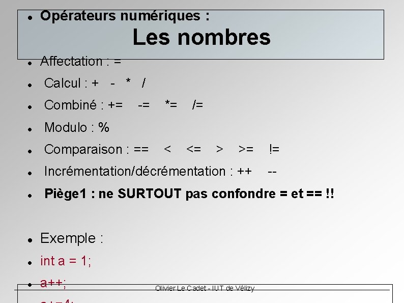 Opérateurs numériques : Les nombres Affectation : = Calcul : + - * Opérateurs numériques : Les nombres Affectation : = Calcul : + - *