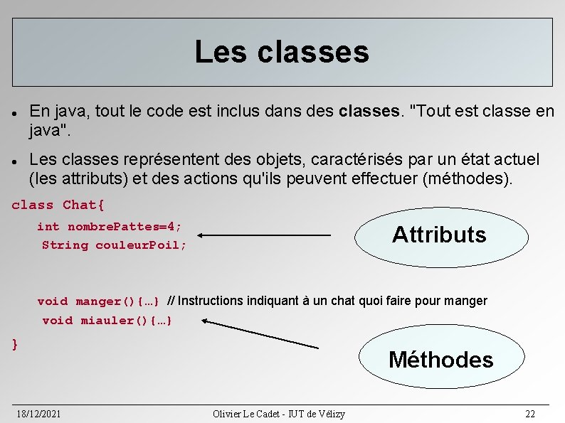 Les classes En java, tout le code est inclus dans des classes. "Tout est Les classes En java, tout le code est inclus dans des classes. "Tout est