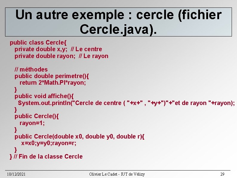 Un autre exemple : cercle (fichier Cercle. java). public class Cercle{ private double x, Un autre exemple : cercle (fichier Cercle. java). public class Cercle{ private double x,