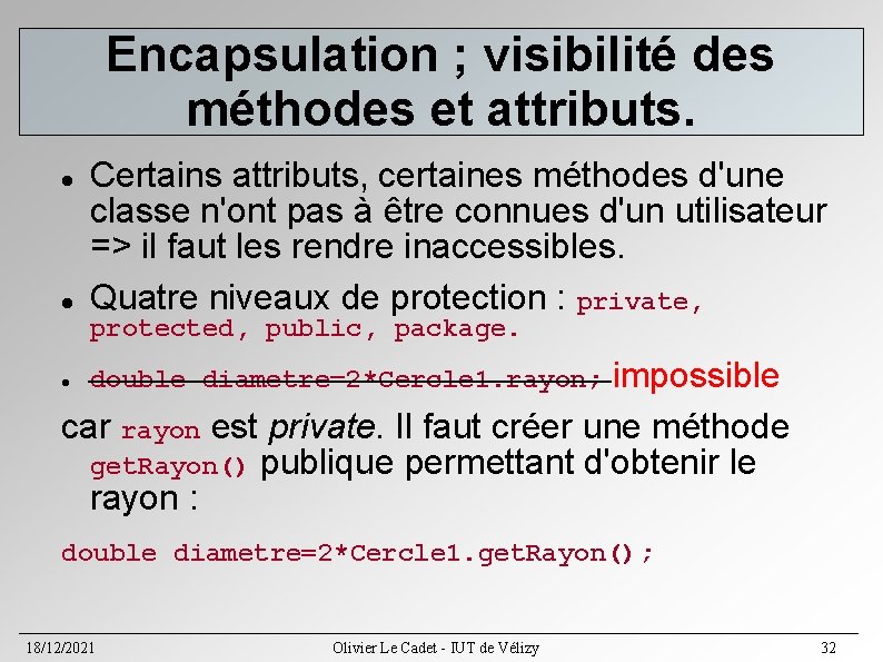 Encapsulation ; visibilité des méthodes et attributs. Certains attributs, certaines méthodes d'une classe n'ont Encapsulation ; visibilité des méthodes et attributs. Certains attributs, certaines méthodes d'une classe n'ont