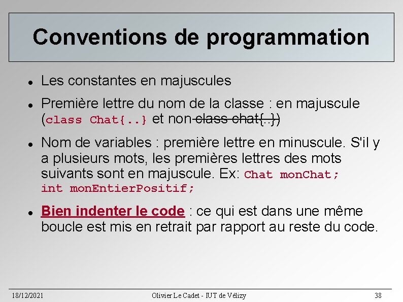 Conventions de programmation Les constantes en majuscules Première lettre du nom de la classe Conventions de programmation Les constantes en majuscules Première lettre du nom de la classe