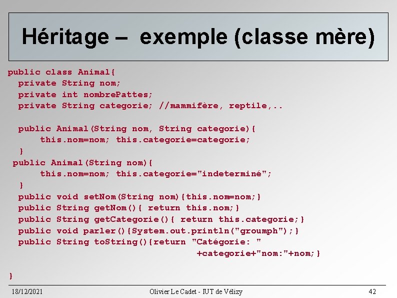 Héritage – exemple (classe mère) public class Animal{ private String nom; private int nombre. Héritage – exemple (classe mère) public class Animal{ private String nom; private int nombre.