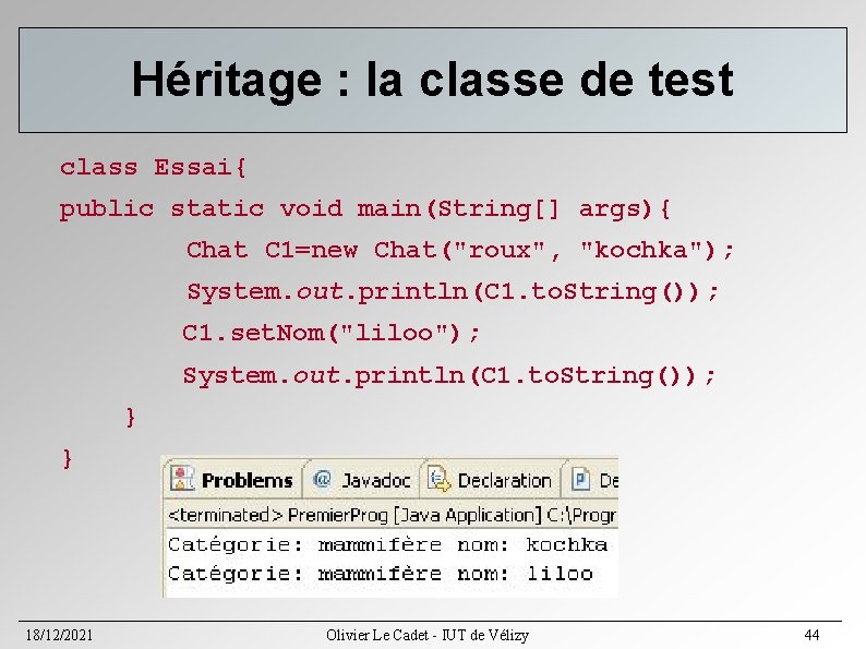 Héritage : la classe de test class Essai{ public static void main(String[] args){ Chat