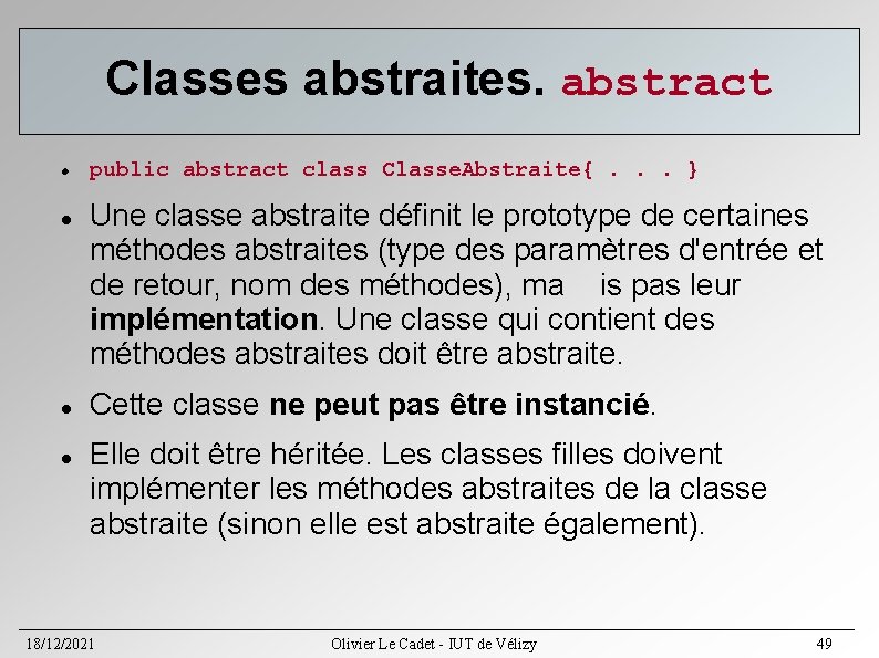 Classes abstraites. abstract public abstract class Classe. Abstraite{. . . } Une classe abstraite Classes abstraites. abstract public abstract class Classe. Abstraite{. . . } Une classe abstraite