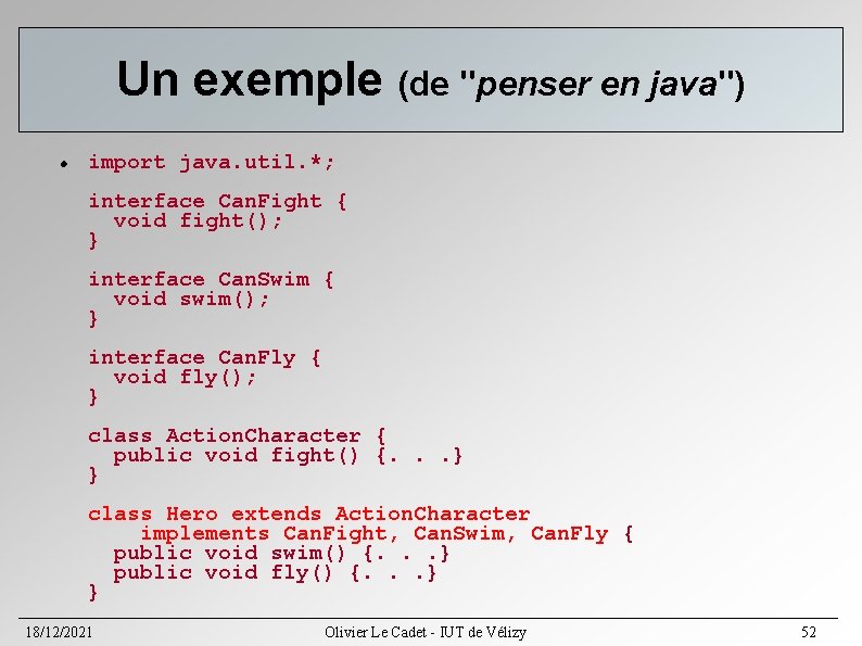 Un exemple (de "penser en java") import java. util. *; interface Can. Fight { Un exemple (de "penser en java") import java. util. *; interface Can. Fight {