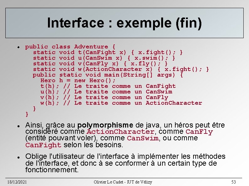 Interface : exemple (fin) public class Adventure { static void t(Can. Fight x) { Interface : exemple (fin) public class Adventure { static void t(Can. Fight x) {
