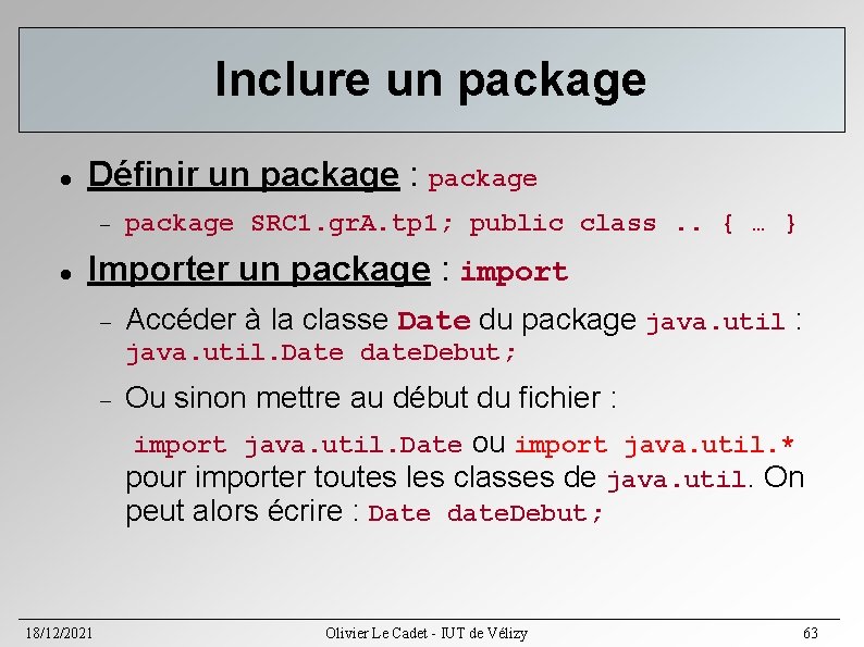 Inclure un package Définir un package : package SRC 1. gr. A. tp 1; Inclure un package Définir un package : package SRC 1. gr. A. tp 1;