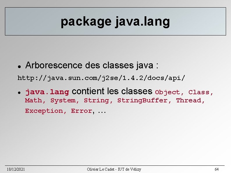 package java. lang Arborescence des classes java : http: //java. sun. com/j 2 se/1. package java. lang Arborescence des classes java : http: //java. sun. com/j 2 se/1.