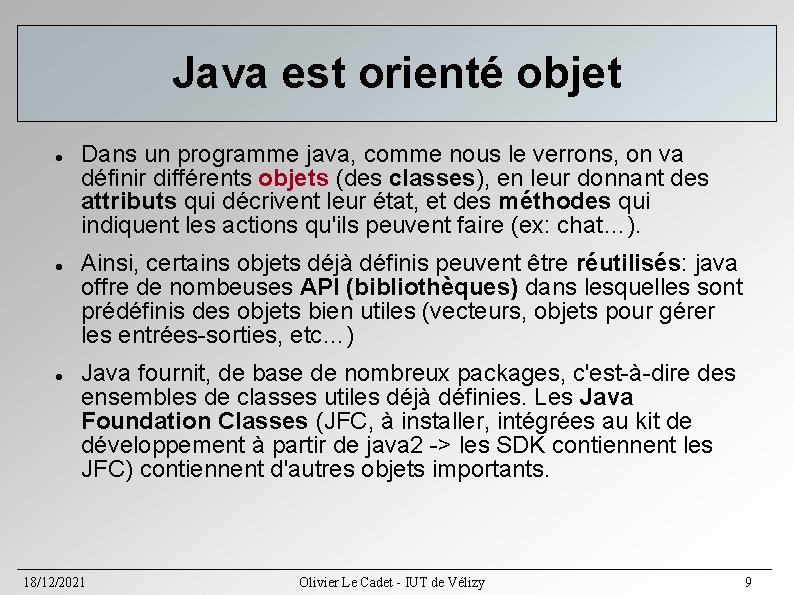 Java est orienté objet Dans un programme java, comme nous le verrons, on va Java est orienté objet Dans un programme java, comme nous le verrons, on va