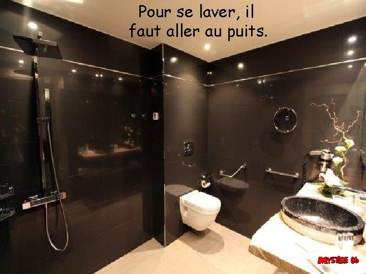 Pour se laver, il faut aller au puits. 