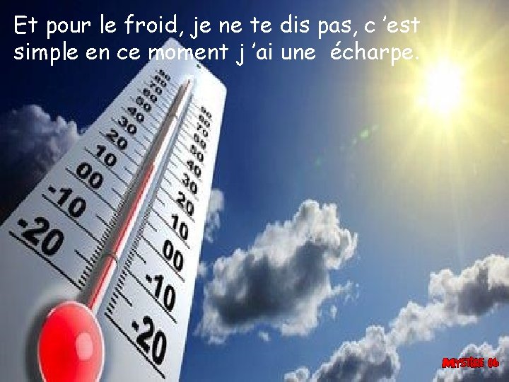 Et pour le froid, je ne te dis pas, c ’est simple en ce