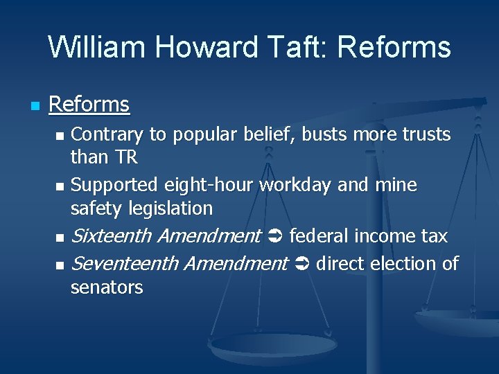 William Howard Taft: Reforms n Reforms Contrary to popular belief, busts more trusts than