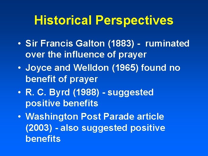 Historical Perspectives • Sir Francis Galton (1883) - ruminated over the influence of prayer