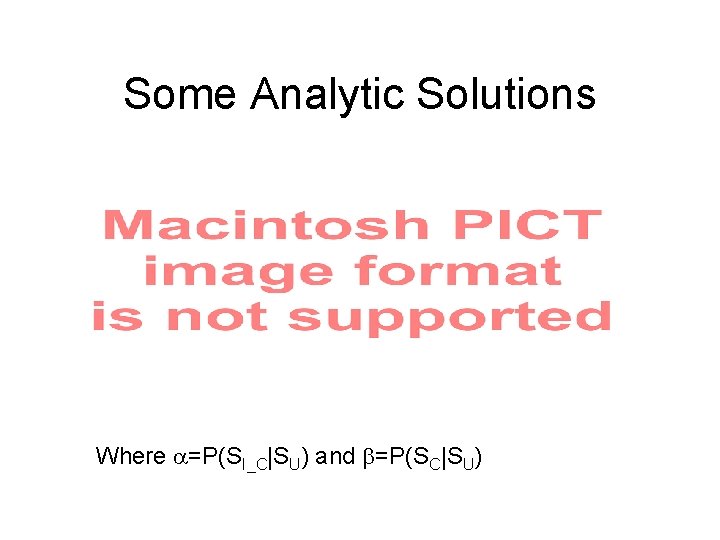 Some Analytic Solutions Where =P(SI_C|SU) and =P(SC|SU) 