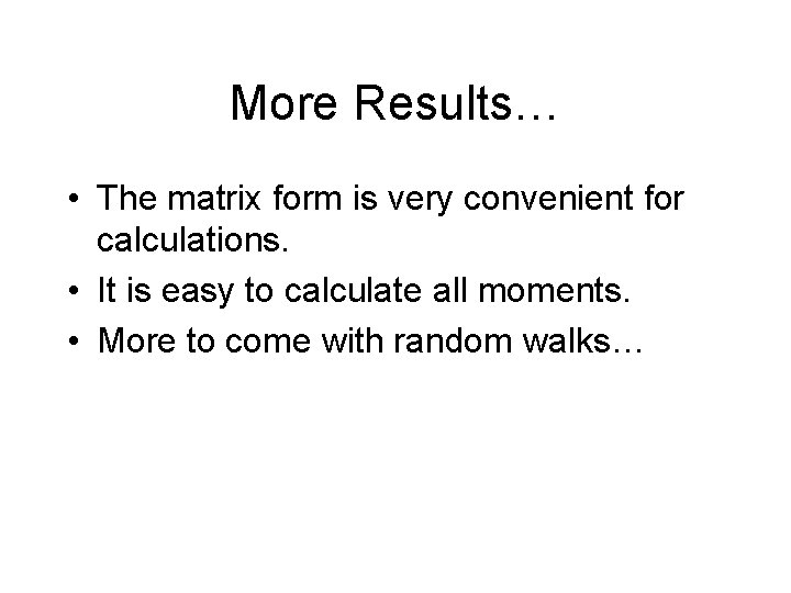 More Results… • The matrix form is very convenient for calculations. • It is