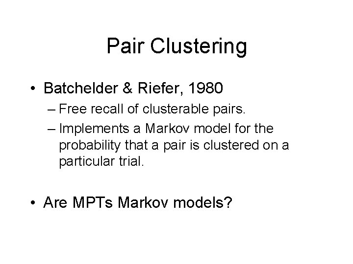 Pair Clustering • Batchelder & Riefer, 1980 – Free recall of clusterable pairs. –