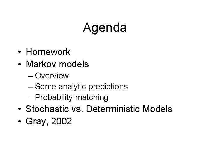 Agenda • Homework • Markov models – Overview – Some analytic predictions – Probability