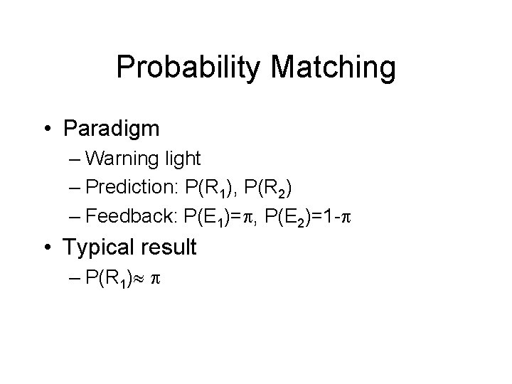 Probability Matching • Paradigm – Warning light – Prediction: P(R 1), P(R 2) –