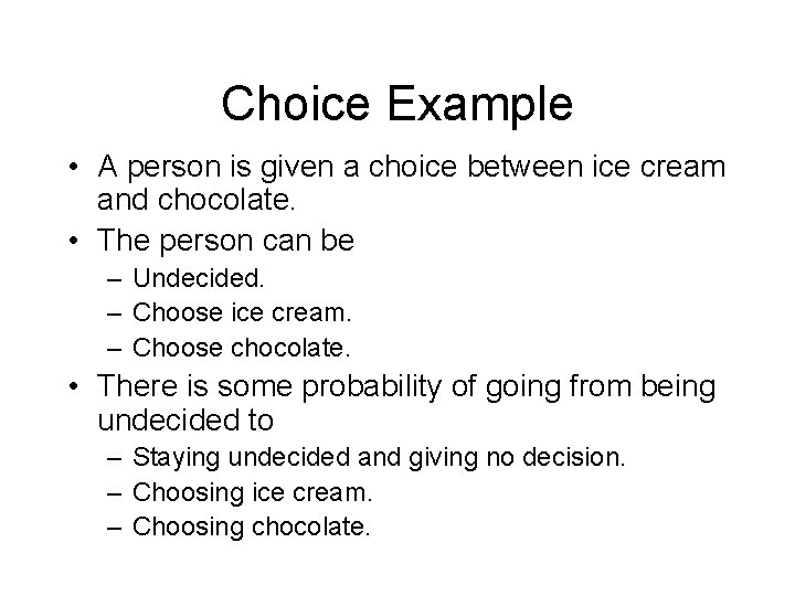 Choice Example • A person is given a choice between ice cream and chocolate.
